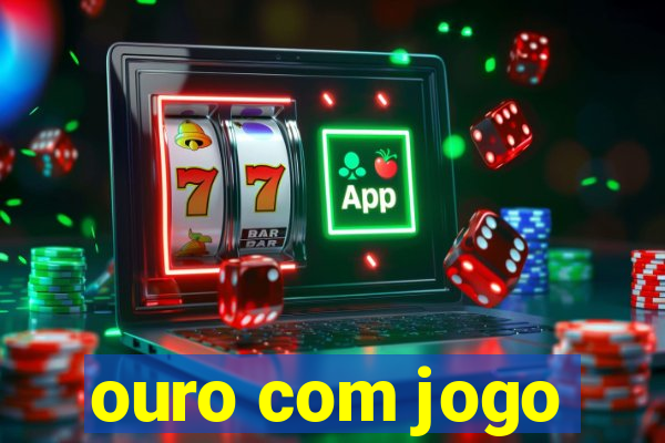 ouro com jogo