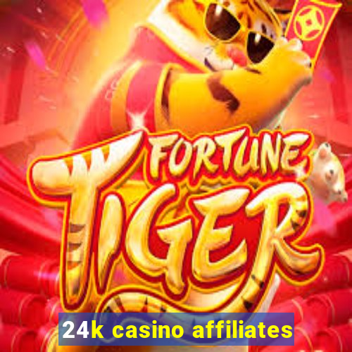 24k casino affiliates