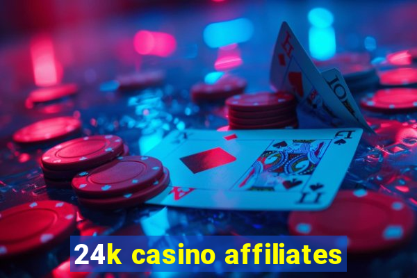 24k casino affiliates