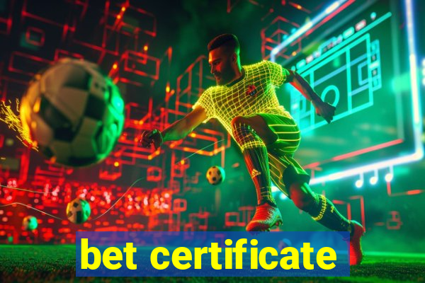 bet certificate