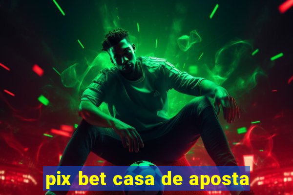 pix bet casa de aposta