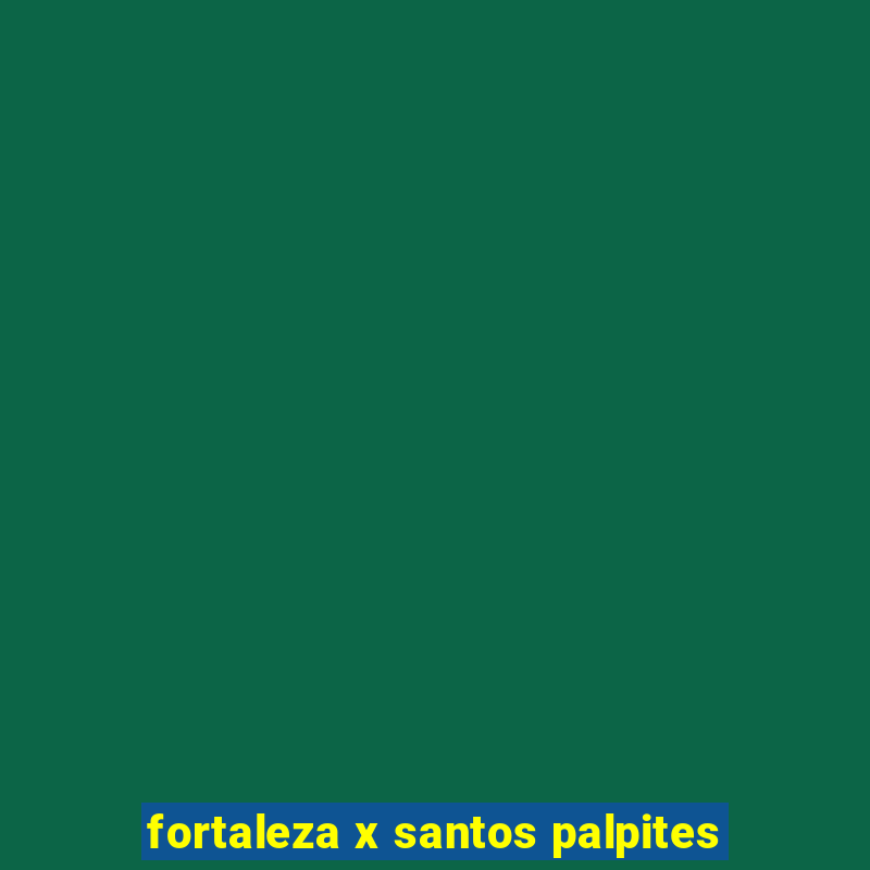 fortaleza x santos palpites