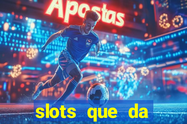 slots que da dinheiro no cadastro