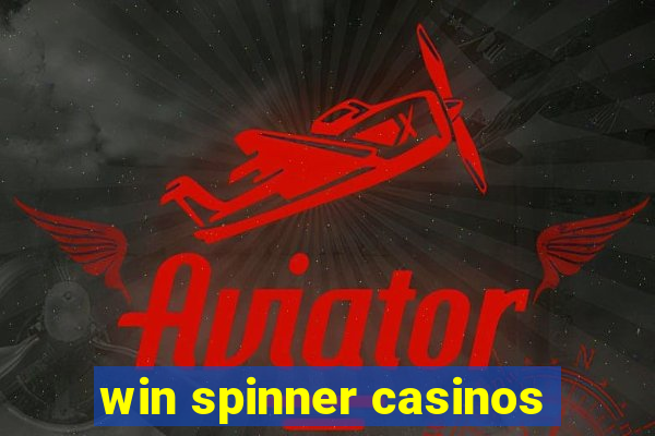 win spinner casinos