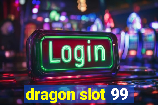 dragon slot 99