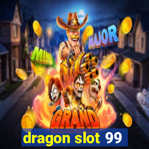 dragon slot 99