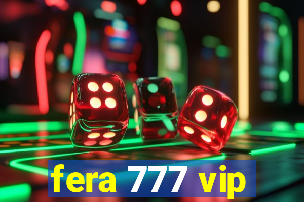 fera 777 vip