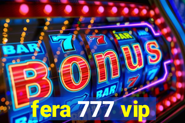 fera 777 vip