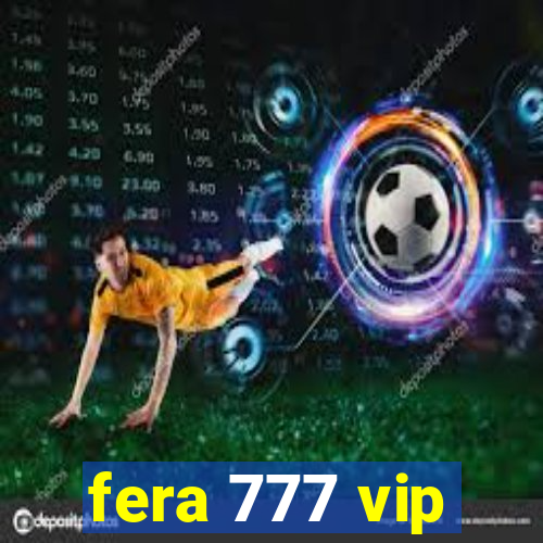 fera 777 vip