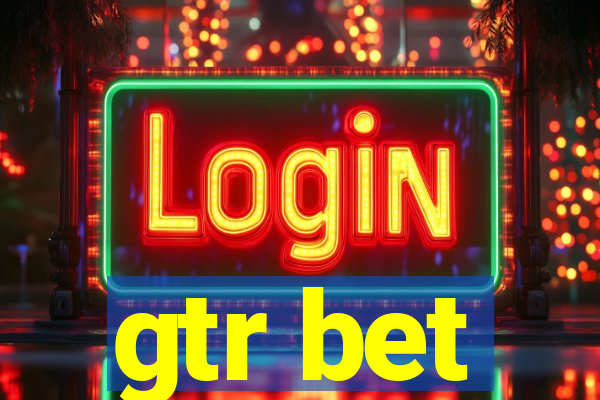 gtr bet