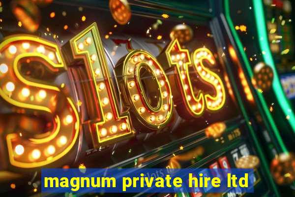 magnum private hire ltd