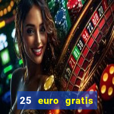 25 euro gratis ohne einzahlung casino