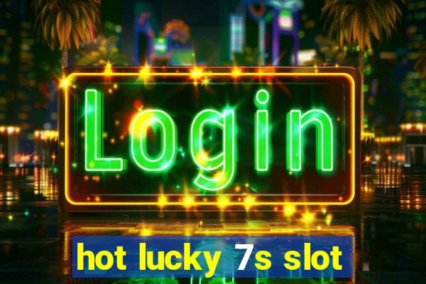 hot lucky 7s slot