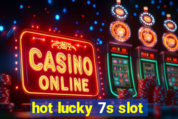 hot lucky 7s slot