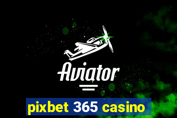 pixbet 365 casino