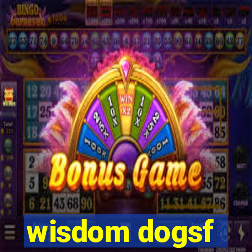 wisdom dogsf