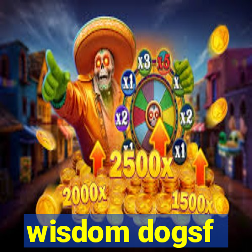 wisdom dogsf