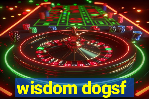 wisdom dogsf