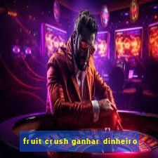 fruit crush ganhar dinheiro