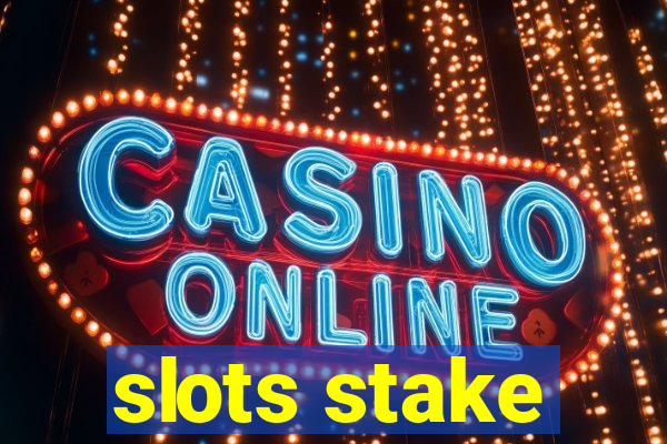 slots stake