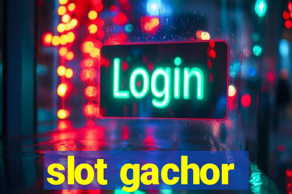 slot gachor