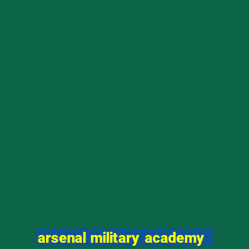 arsenal military academy