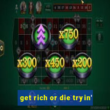 get rich or die tryin'