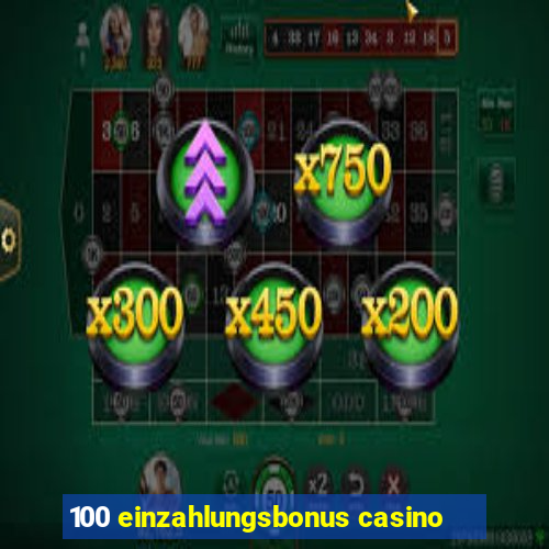 100 einzahlungsbonus casino