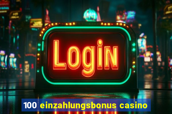 100 einzahlungsbonus casino