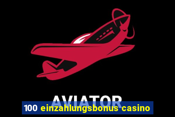 100 einzahlungsbonus casino