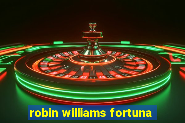 robin williams fortuna