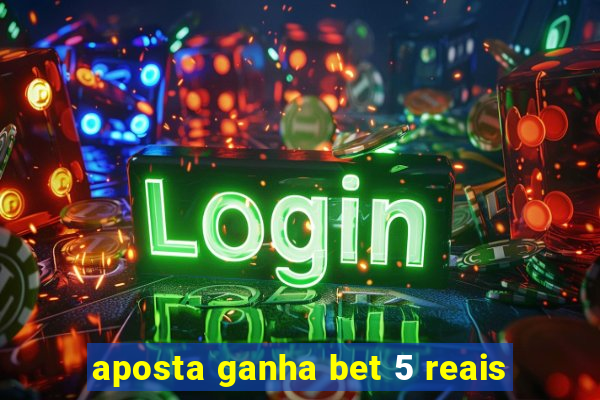 aposta ganha bet 5 reais