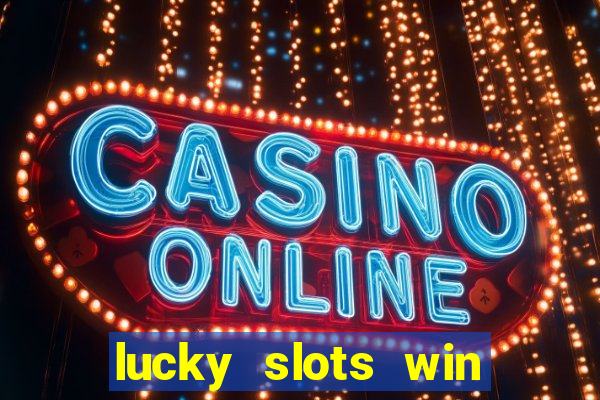 lucky slots win real cash paytm