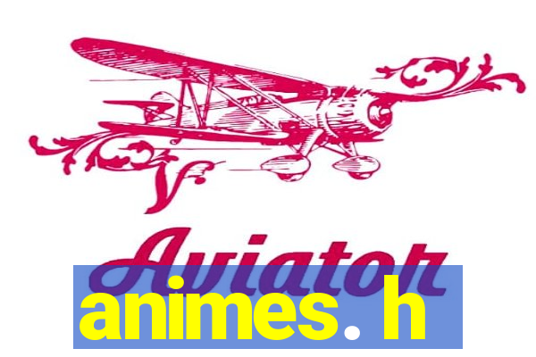 animes. h