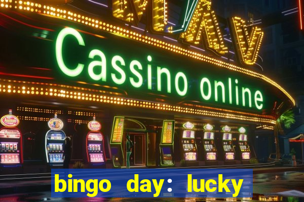 bingo day: lucky to win