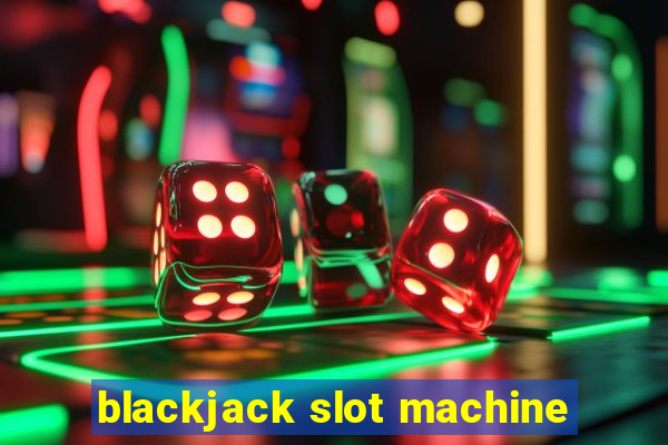 blackjack slot machine