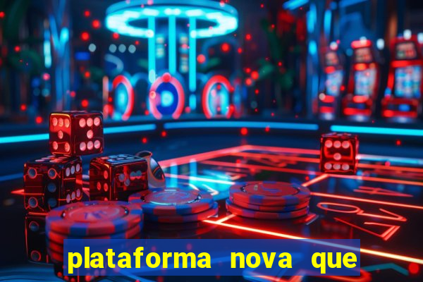 plataforma nova que est谩 pagando