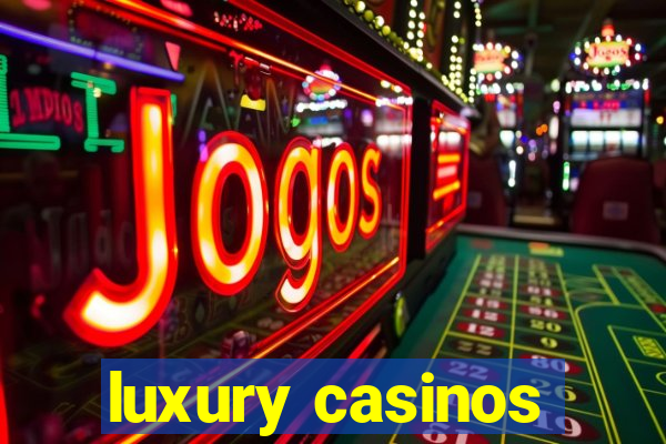 luxury casinos