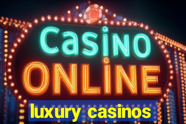 luxury casinos