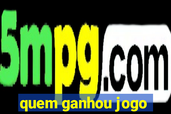 quem ganhou jogo