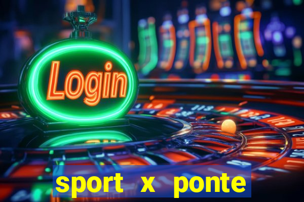 sport x ponte preta onde assistir