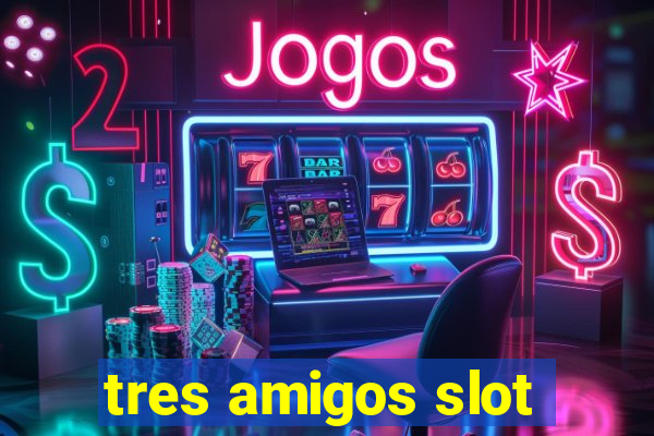 tres amigos slot