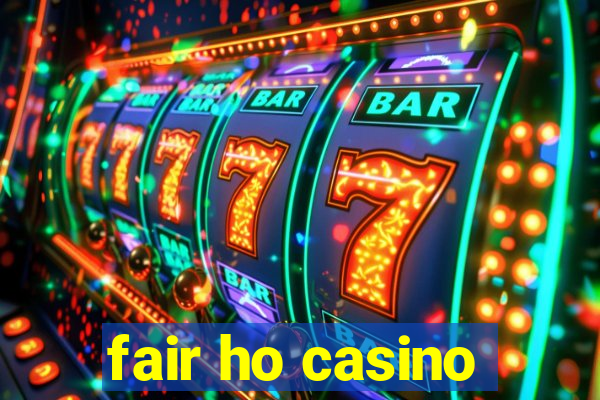 fair ho casino