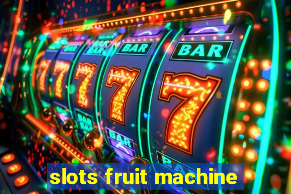 slots fruit machine