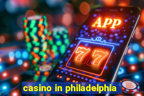 casino in philadelphia