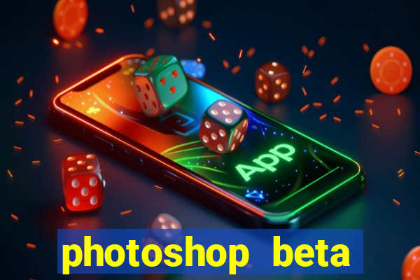 photoshop beta download crackeado