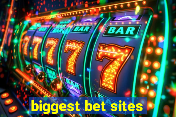 biggest bet sites