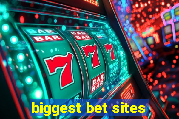 biggest bet sites