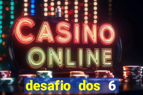 desafio dos 6 placares bet365