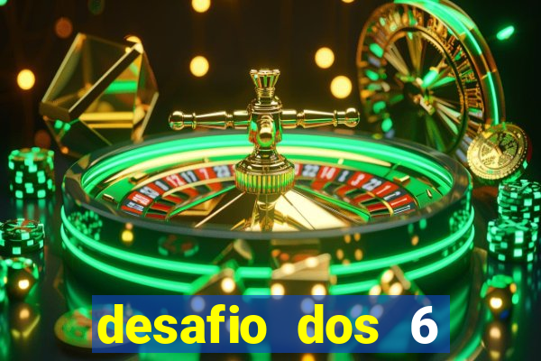 desafio dos 6 placares bet365